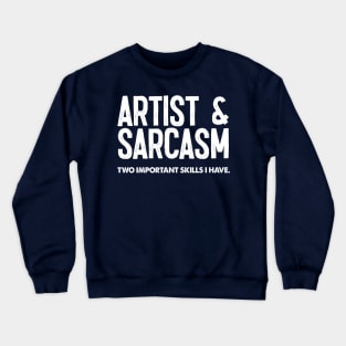 Artist & Sarcasm - Two Important Skills I Have Crewneck Sweatshirt